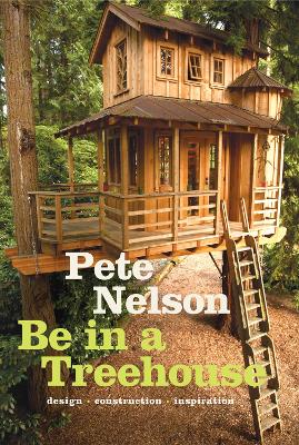 Be in a Treehouse: Design / Construction / Inspiration book