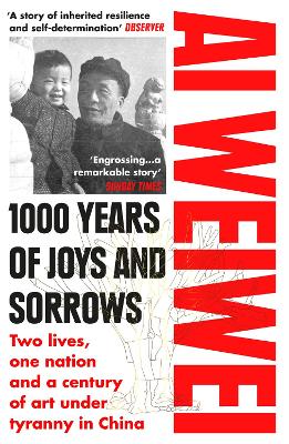 1000 Years of Joys and Sorrows: The story of two lives, one nation, and a century of art under tyranny by Ai Weiwei