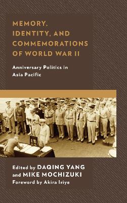 Memory, Identity, and Commemorations of World War II: Anniversary Politics in Asia Pacific book