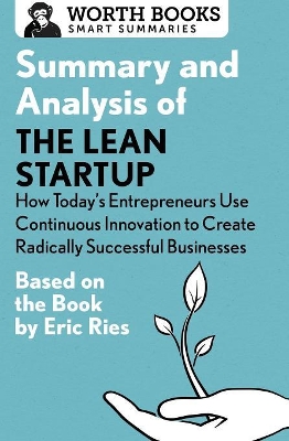 Summary and Analysis of the Lean Startup: How Today's Entrepreneurs Use Continuous Innovation to Create Radically Successful Businesses book
