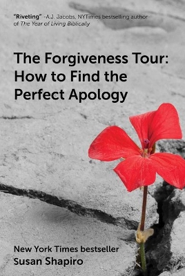 The Forgiveness Tour: How To Find the Perfect Apology by Susan Shapiro