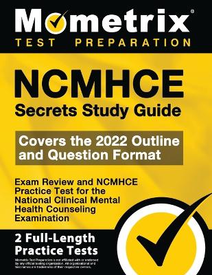 Ncmhce Secrets Study Guide - Exam Review and Ncmhce Practice Test for the National Clinical Mental Health Counseling Examination: [2nd Edition] book