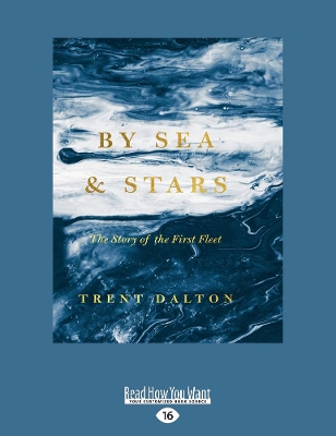 By Sea and Stars: The Story of the First Fleet by Trent Dalton
