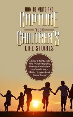 How to Write and Capture Your Children's Life Stories book