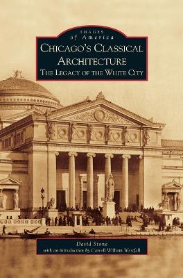 Chicago's Classical Architecture by David Stone