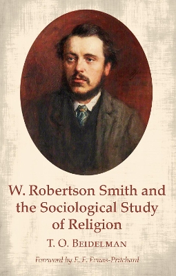 W. Robertson Smith and the Sociological Study of Religion by T O Beidelman