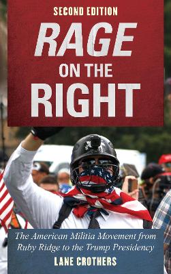 Rage on the Right: The American Militia Movement from Ruby Ridge to the Trump Presidency by Lane Crothers