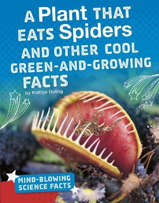 A Plant That Eats Spiders and Other Cool Green-and-Growing Facts book