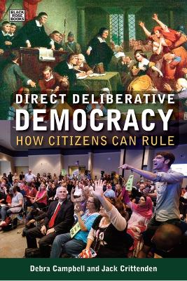 Direct Deliberative Democracy – How Citizens Can Rule by Jack Crittenden