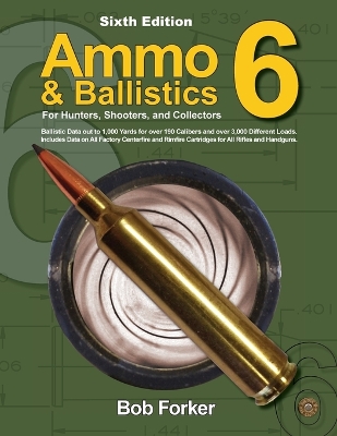 Ammo & Ballistics 6: For Hunters, Shooters, and Collectors book