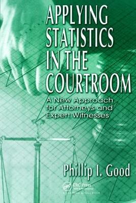 Applying Statistics in the Courtroom by Philip Good