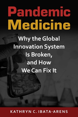 Pandemic Medicine: Why the Global Innovation System Is Broken, and How We Can Fix It book