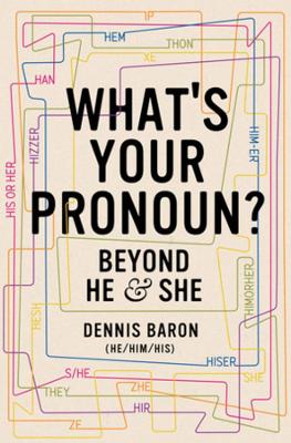 What's Your Pronoun?: Beyond He and She by Dennis Baron