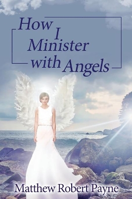 How I Minister with Angels: Angels Books series book