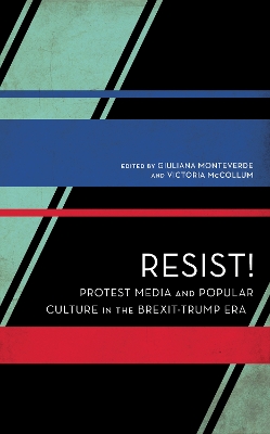 Resist!: Protest Media and Popular Culture in the Brexit-Trump Era by Giuliana Monteverde