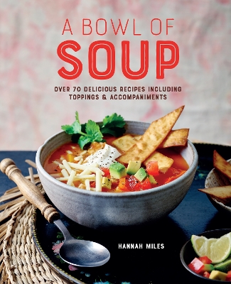 A Bowl of Soup: Over 70 Delicious Recipes Including Toppings & Accompaniments book