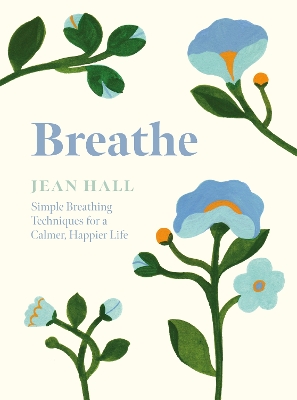 Breathe: Simple Breathing Techniques for a Calmer, Happier Life book