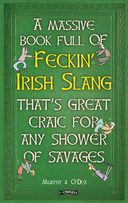 Massive Book Full of FECKIN' IRISH SLANG that's Great Craic for Any Shower of Savages book