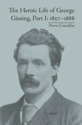 Heroic Life of George Gissing by Pierre Coustillas