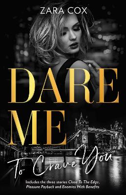 Dare Me To Crave You/Close to the Edge/Pleasure Payback/Enemies with Benefits by Zara Cox