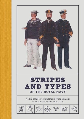 Stripes and Types of the Royal Navy: A Little Handbook of Sketches by Naval Officers Showing the Dress and Duties of All Ranks from Admiral to Boy Signaller book