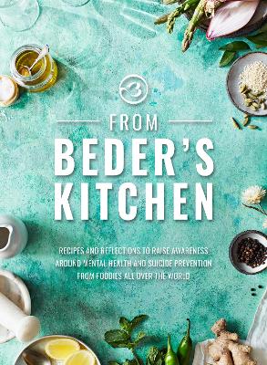 From Beder's Kitchen: Recipes and reflections to raise awareness around mental health and suicide prevention from foodies all over the world book