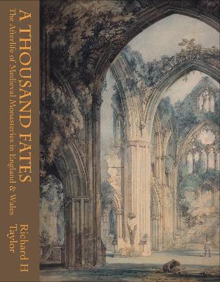 A Thousand Fates: The Afterlife of Medieval Monasteries in England & Wales book