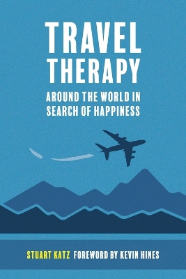 Travel Therapy: Around The World In Search Of Happiness by Stuart Katz