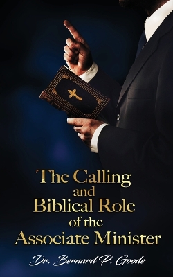 The Calling and Biblical Role of the Associate Minister: God's Servant, Doing God's Work, God's Way, By God's Power book