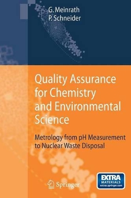 Quality Assurance for Chemistry and Environmental Science: Metrology from pH Measurement to Nuclear Waste Disposal by Günther Meinrath