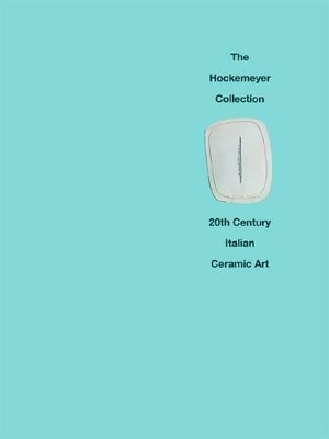 Hockemeyer Collection: 20th Century Italian Ceramic Art book