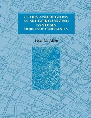 Cities and Regions as Self-Organizing Systems by Peter M. Allen
