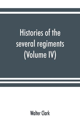 Histories of the several regiments and battalions from North Carolina, in the great war 1861-'65 (Volume IV) book