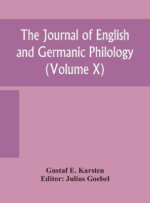 The Journal of English and Germanic philology (Volume X) by Gustaf E Karsten