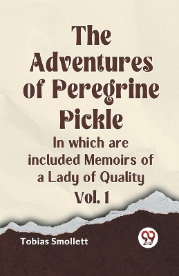 The Adventures of Peregrine PickleIn which are included Memoirs of a Lady of Quality Vol. 1 (Edition2023) book