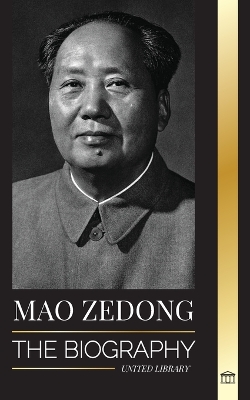 Mao Zedong: The Biography of Mao Tse-Tung; the Cultural Revolutionist, Father of Modern China, his Life and Communist Party book