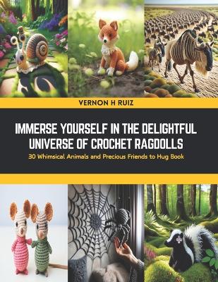 Immerse Yourself in the Delightful Universe of Crochet Ragdolls: 30 Whimsical Animals and Precious Friends to Hug Book book
