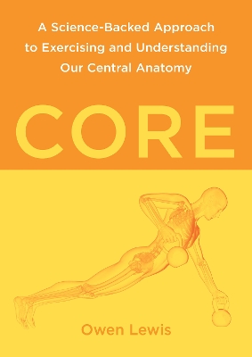 Core: A Science-Backed Approach to Exercising and Understanding Our Central Anatomy book