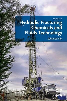 Hydraulic Fracturing Chemicals and Fluids Technology by Johannes Fink