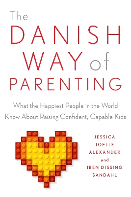 The Danish Way of Parenting by Jessica Joelle Alexander