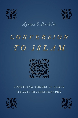 Conversion to Islam: Competing Themes in Early Islamic Historiography book