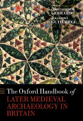 Oxford Handbook of Later Medieval Archaeology in Britain by Christopher Gerrard