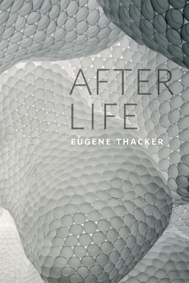 After Life by Eugene Thacker