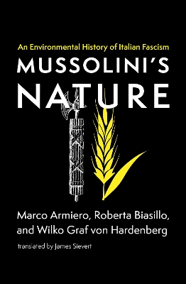 Mussolini's Nature: An Environmental History of Italian Fascism book