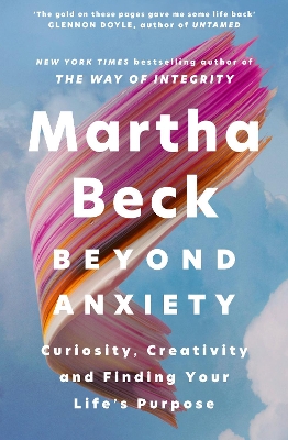 Beyond Anxiety: Curiosity, Creativity and Finding Your Life's Purpose book