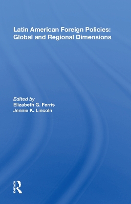 Latin American Foreign Policies: Global And Regional Dimensions book