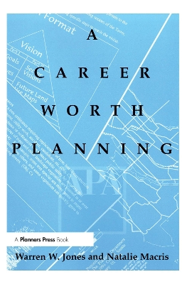 Career Worth Planning: Starting Out and Moving Ahead in the Planning Profession by Warren Jones