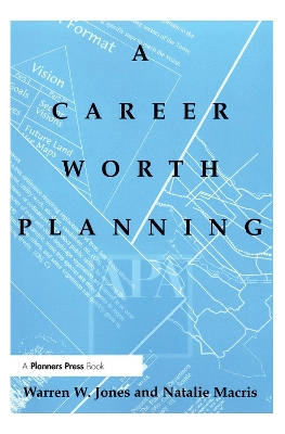Career Worth Planning: Starting Out and Moving Ahead in the Planning Profession by Warren Jones