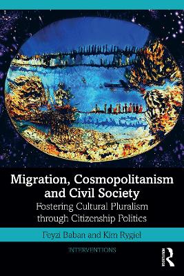 Migration, Cosmopolitanism and Civil Society: Fostering Cultural Pluralism through Citizenship Politics book