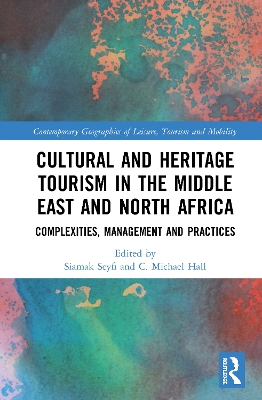 Cultural and Heritage Tourism in the Middle East and North Africa: Complexities, Management and Practices by Siamak Seyfi